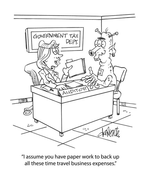 'I assume you have paper work to back up all these time travel business expenses.'