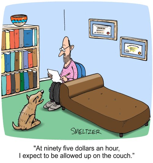 'At eighty five dollars an hour, I expect to be allowed up on the couch.'