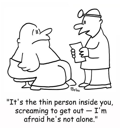 'It's the thin person inside you, screaming to get out - I'm afraid he's not alone.'