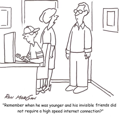 'Remember when he was younger and his invisible friends did not require a high speed Internet connection?'