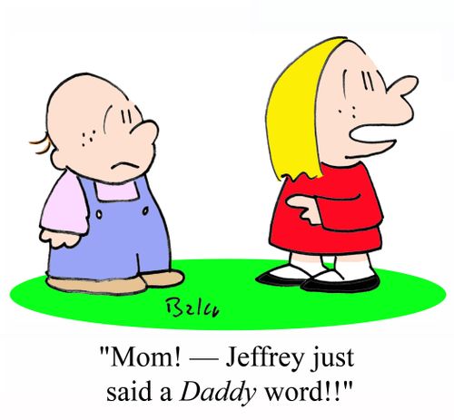 'Mom! - Jeffrey just said a DADDY word!!'