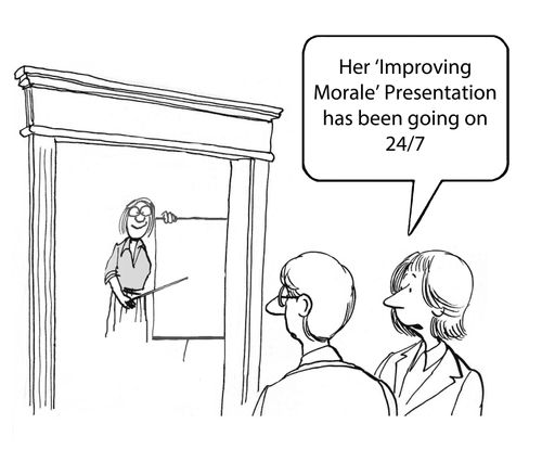 'Her 'Improving Morale' presentation has been going on 24/7.'