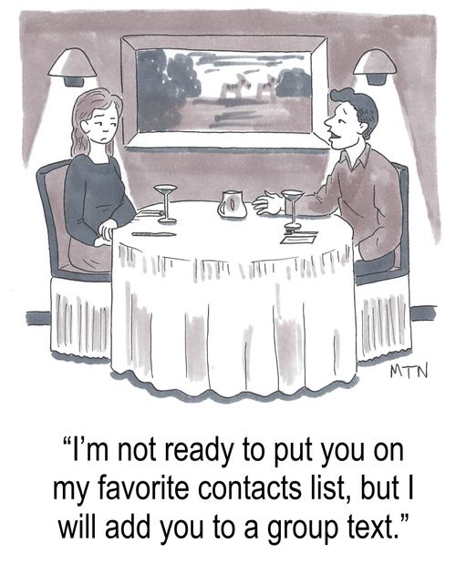 "I'm not ready to put you on my favorites contact list, but I will add you to a group text."