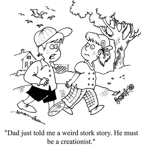 'Dad just told me a weird stork story. He must a creationist.'