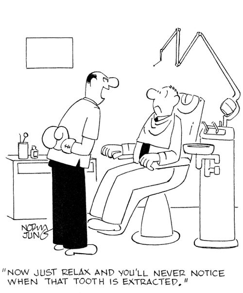 'Now just relax and you'll never notice when that tooth is extracted.'