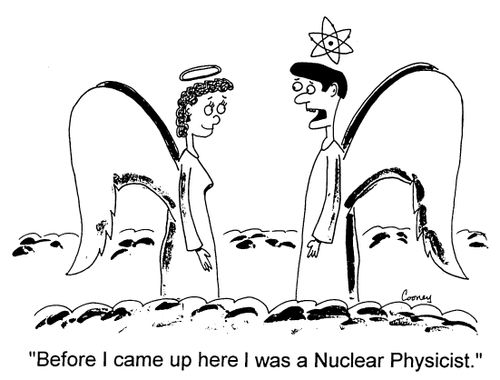 "Before I came up here I was a Nuclear Physicist"