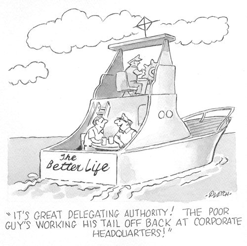 'It's great delegating authority!  The poor guy's working his tail off back at corporate headquarters!'