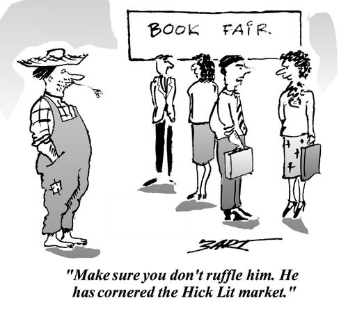 'Make sure you don't ruffle him. He cornered the Hick Lit market.'
