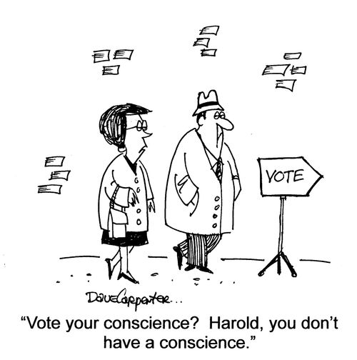 'Vote your conscience?  Harold, you don't have a conscience.'