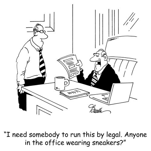 'I need somebody to run this by legal. Anyone in the office wearing sneakers?'