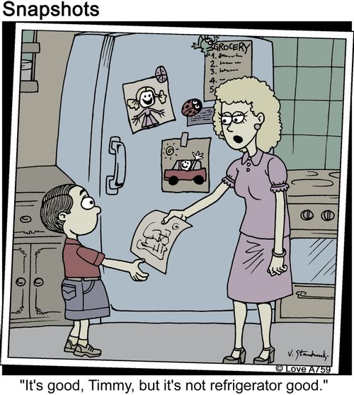 'It's good, Timmy, but it's not refrigerator good.'