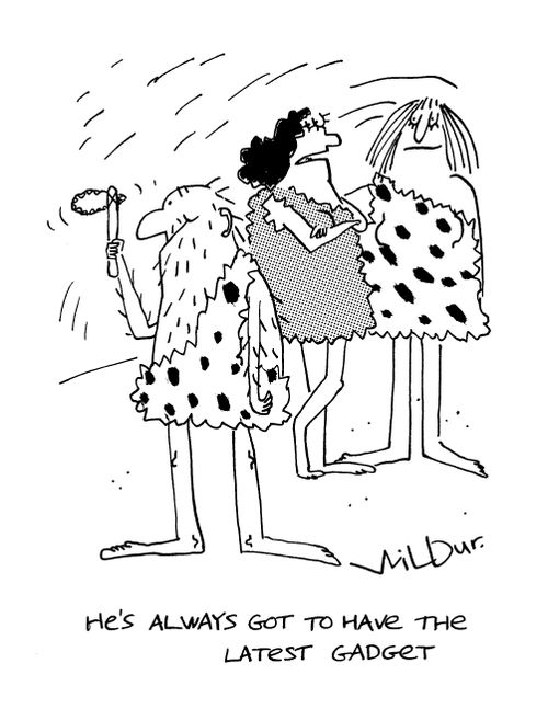'He's always got to have the latest gadget.'