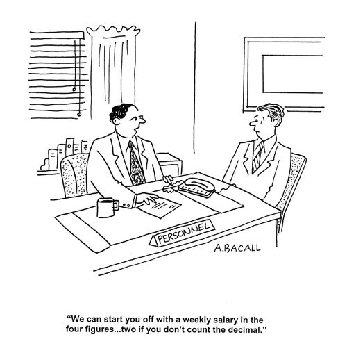 'We can start you off with a weekly salary in the four figures...two if you don't count the decimal.'