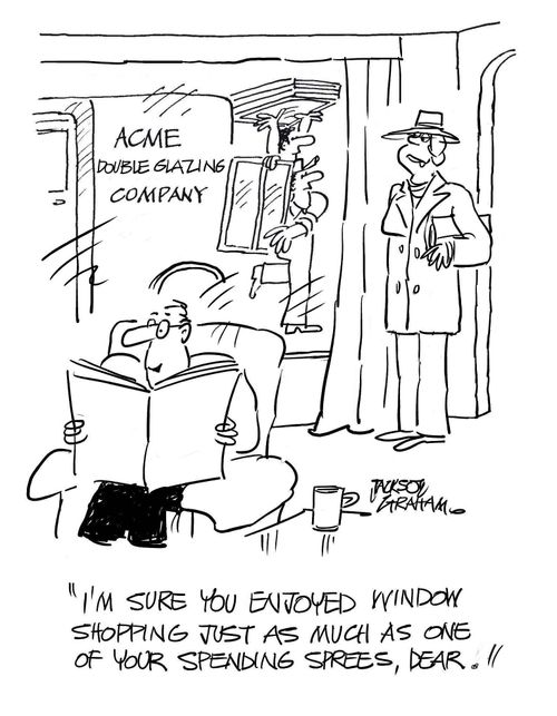 'I'm sure you enjoyed window shopping just as much as one of your spending sprees, dear.'