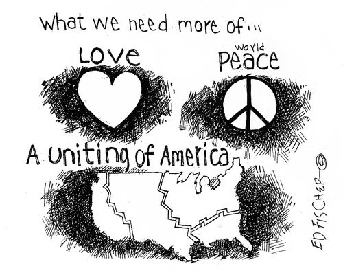 What we need more of. . . Love, World Peace, A Uniting of America. . .