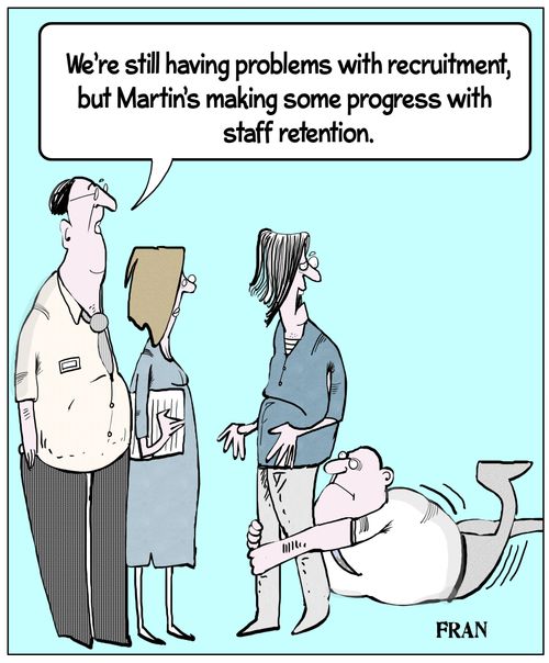 "We're still having problems with recruitment, but Martin's making some progress with staff retention."