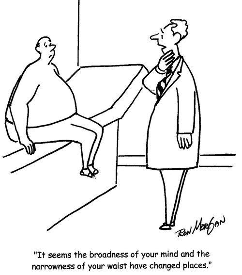 "It seems the broadness of your mind and the narrowness of your waist have changed places."