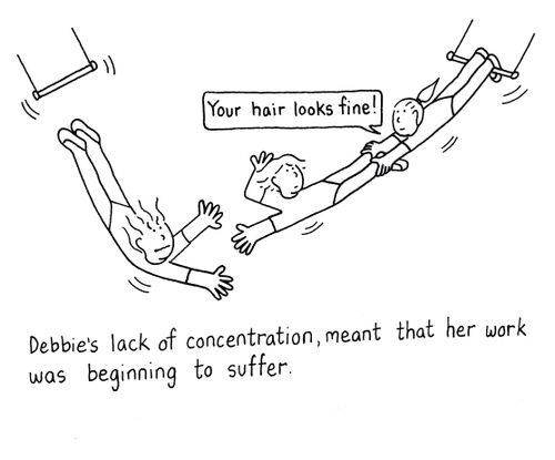 'Your hair looks fine.' Debbie's lack of concentration, meant that her work was beginning to suffer.
