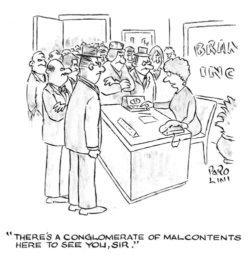 'There's a conglomerate of malcontents here to see you, sir.'