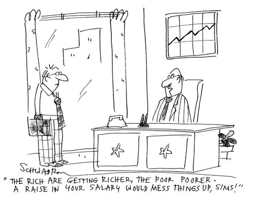 'The rich are getting richer, the poor poorer.  A raise in your salary would mess things up, Sims!'