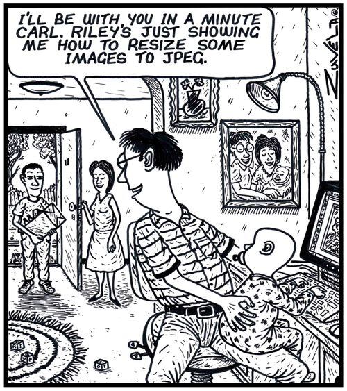 'I'll be with you in a minute Carl. Riley's just showing me how to resize some images to Jpeg.'