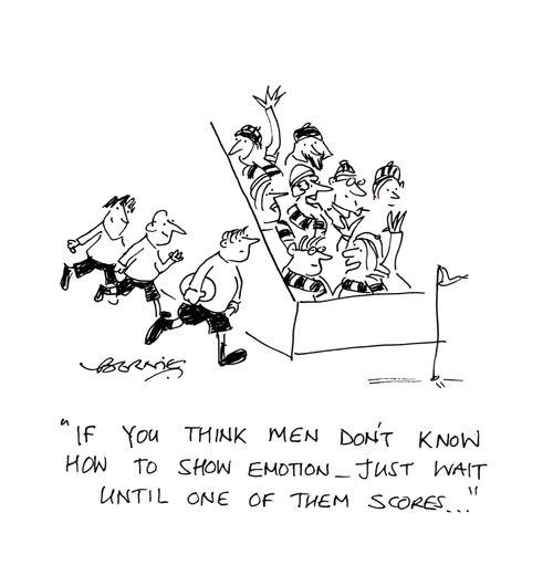 'If you think men don't know how to show emotion - just wait until one of them scores...'