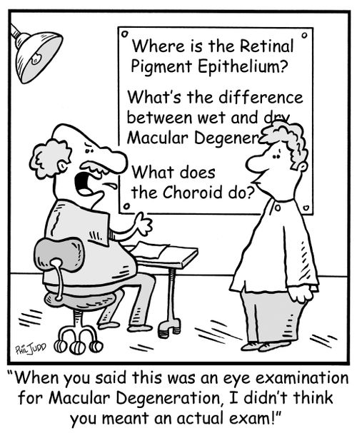 'When you said this was an eye examination for Macular Degeneration, I didn't think you meant an actual exam!'