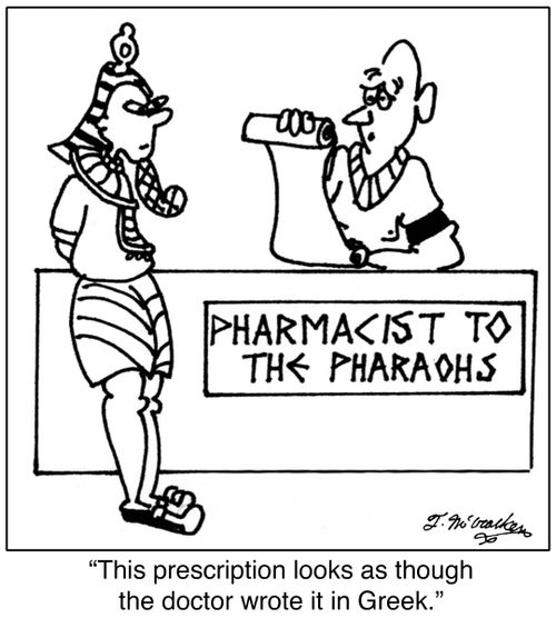 'This prescription looks as though the doctor wrote it in Greek.'