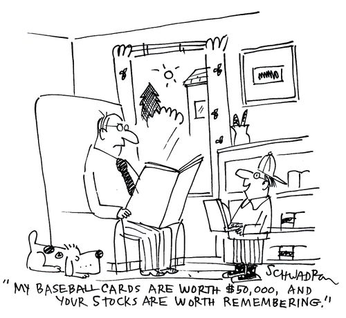 'My baseball cards are worth $50,000 and your stocks are worth remembering.'