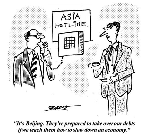 "It's Beijing. They're prepared to take over our debts if we teach them how to slow down an economy."