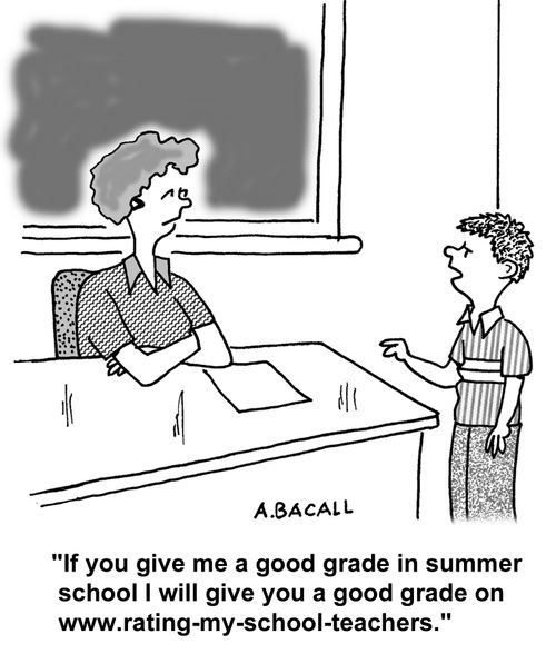 "If you give me a good grade in summer school I'll give you a good grade on rating my school teachers."