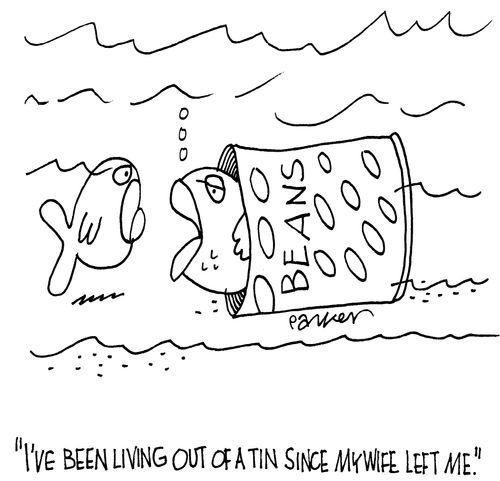 'I've been living out of a tin since my wife left me.'