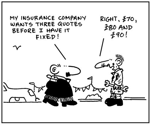 'My insurance company wants three quotes before I have it fixed.' - 'Right, £70, £80 and £90.'