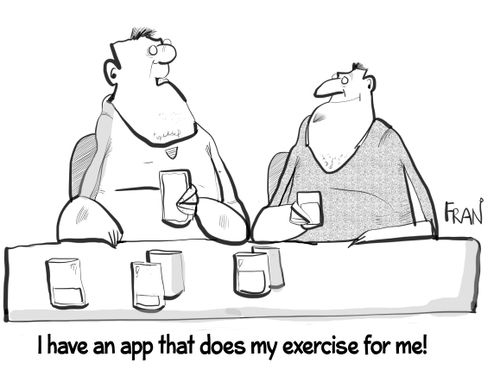 "I have an app that does my exercise for me!"