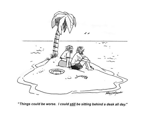 'Things could be worse. I could still be sitting behind a desk all day.'
