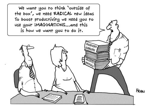 'We want you to think 'outside of the box', we need radical new ideas to boost productivity we need you to use your imaginations...and this is how we want you to do it.'