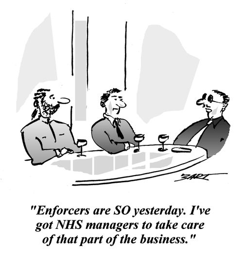 'Enforcers are SO yesterday. I've got NHS managers to take care of that part of the business.'