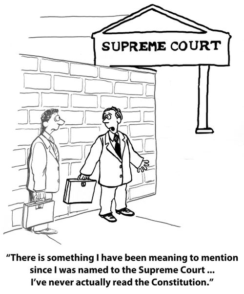 'There is something I have been meaning to mention since I was named to the Supreme Court... I've never actually read the Constitution.'