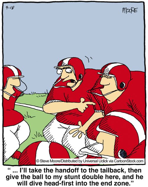 '... I'll take the handoff to the tailback, then give the ball to my stunt double here, and he will dive head-first into the end zone.'