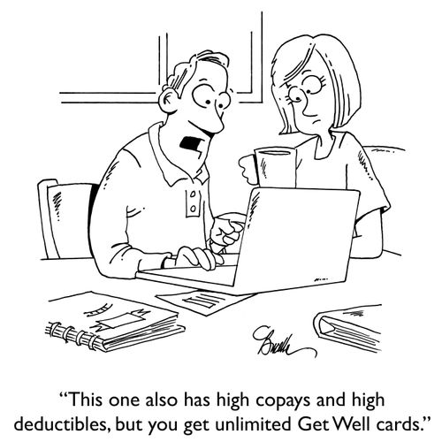 "This one also has high copays and high deductibles, but you get unlimited Get Well cards."