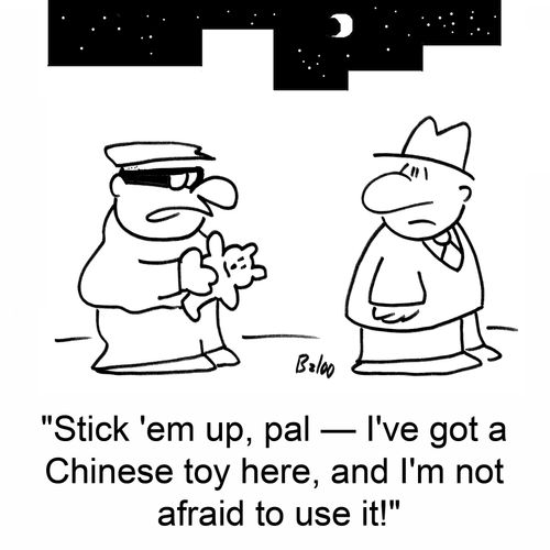 'Stick 'em up, pal - I've got a Chinese toy here, and I'm not afraid to use it!'