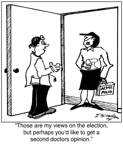 'Those are my views on the election, but perhaps you'd like to get a second doctors opinion.'