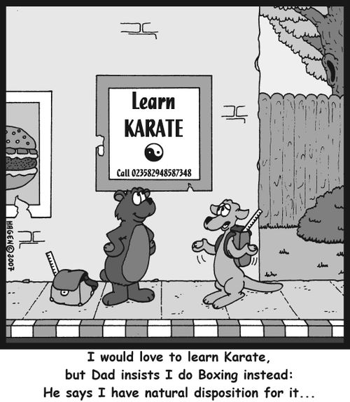 I would love to learn Karate, but Dad insists I do Boxing instead: He says I have natural disposition for it...