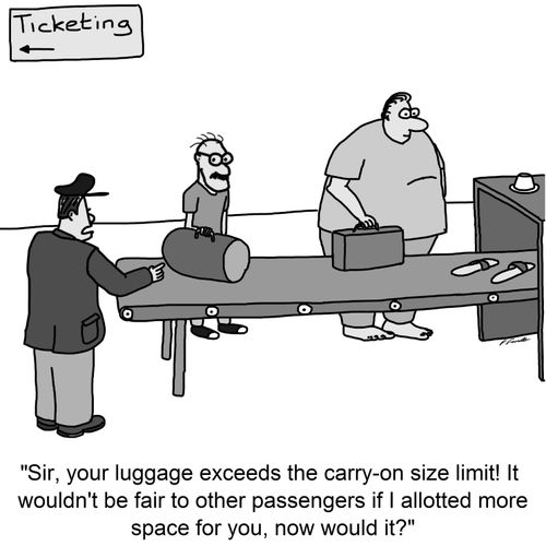 'Sir, your luggage exceeds the carry-on size limit! It wouldn't be fair to other passengers if I allotted more space for you, now would it?'