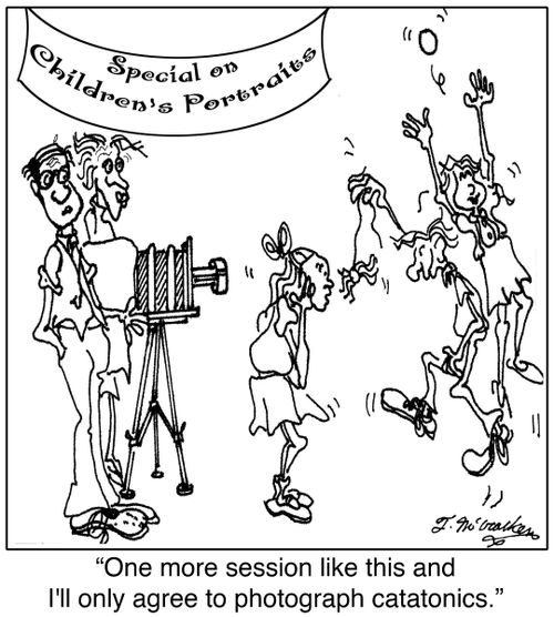 'One more session like this and I'll only agree to photograph catatonics.'