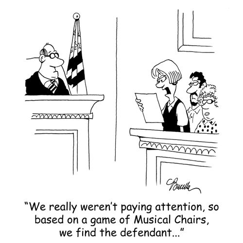 'We really weren't paying attention, so based on a game of Musical Chairs, we find the defendant...'