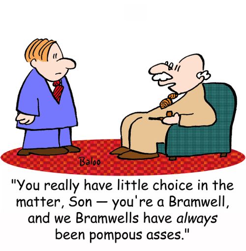 'You really have little choice in the matter, Son -- you're a Bramwell, and we Bramwells have always been pompous asses.'
