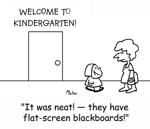 WELCOME TO KINDERGARTEN!, 'It was neat! -- they have flat-screen blackboards!'