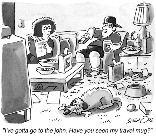 'I've gotta go to the john. Have you seen my travel mug?'