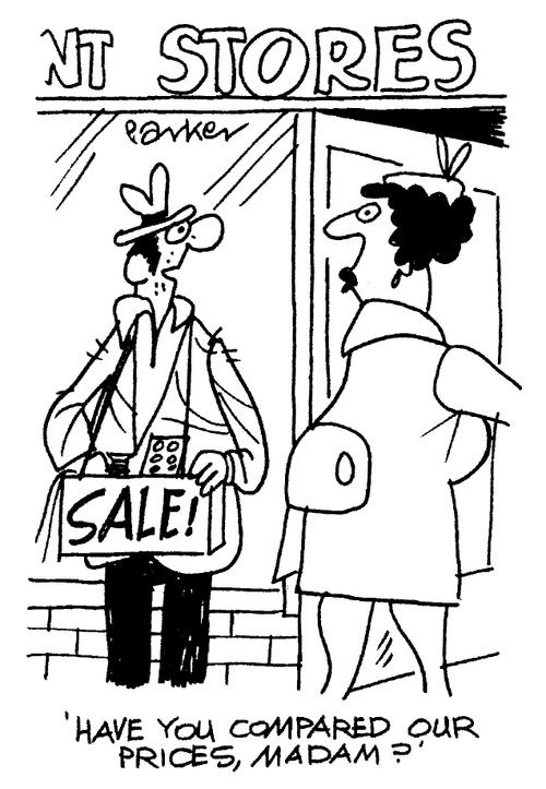 "Have you compared our prices, Madam?"